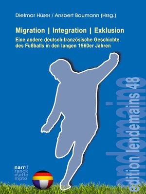 cover image of Migration/Integration/Exklusion--Eine andere deutsch-französische Geschichte des Fußballs